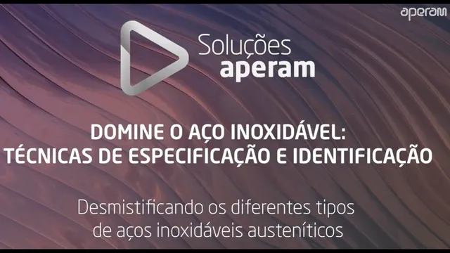 Aula 4 - Desmistificando os diferentes tipos de Aços Inoxidáveis austeníticos