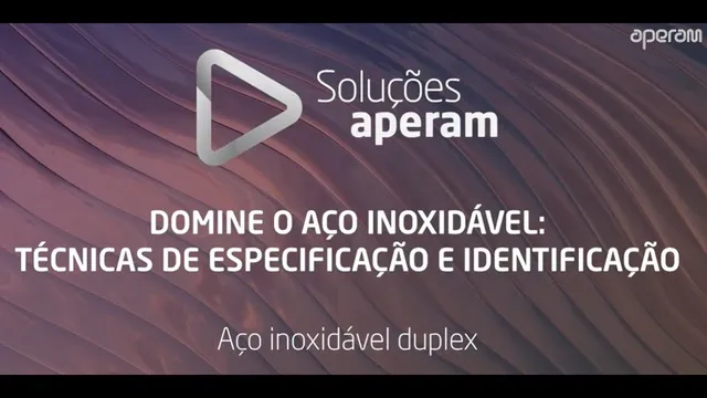 Aula 5 - Aço Inoxidável Duplex - Sinônimo de resistência à corrosão e resistência mecânica