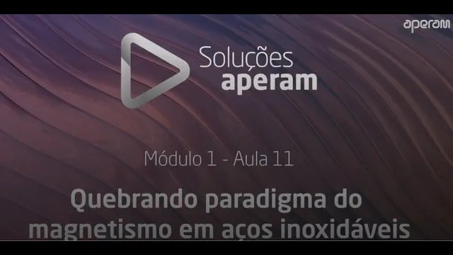 Aula 11 - Quebrando o paradigma do magnetismo em aços inoxidáveis