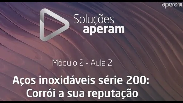 Aula 14 - Aços inoxidáveis série 200: Corroi a sua reputação