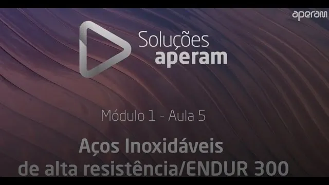 Aula 5 - Aços inoxidáveis de alta resistência (ENDUR 300)