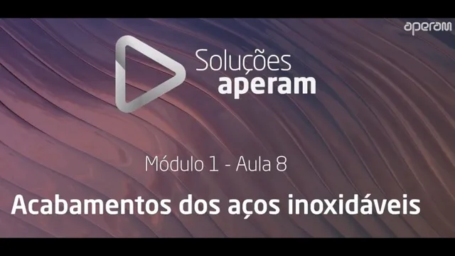 Aula 8 - Quais são os acabamentos mais comuns dos aços inoxidáveis